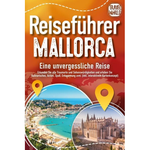 Travel World - REISEFÜHRER MALLORCA - Eine unvergessliche Reise: Erkunden Sie alle Traumorte un