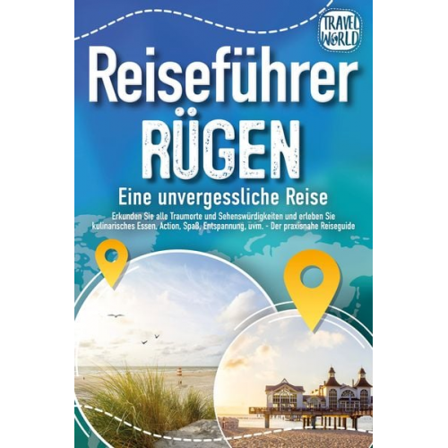 Travel World - REISEFÜHRER RÜGEN - Eine unvergessliche Reise: Erkunden Sie alle Traumorte und S