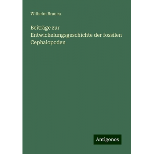 Wilhelm Branca - Beiträge zur Entwickelungsgeschichte der fossilen Cephalopoden