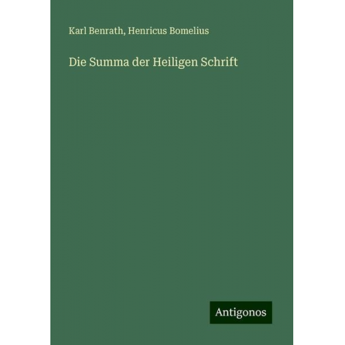 Karl Benrath Henricus Bomelius - Die Summa der Heiligen Schrift