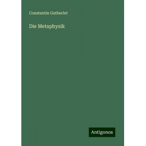 Constantin Gutberlet - Die Metaphysik