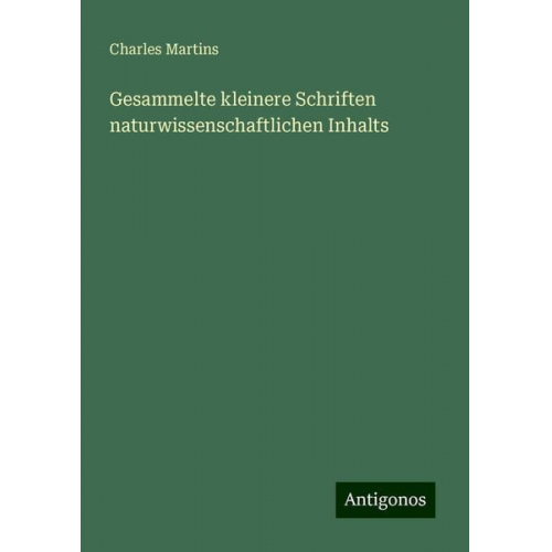 Charles Martins - Gesammelte kleinere Schriften naturwissenschaftlichen Inhalts