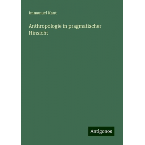 Immanuel Kant - Anthropologie in pragmatischer Hinsicht