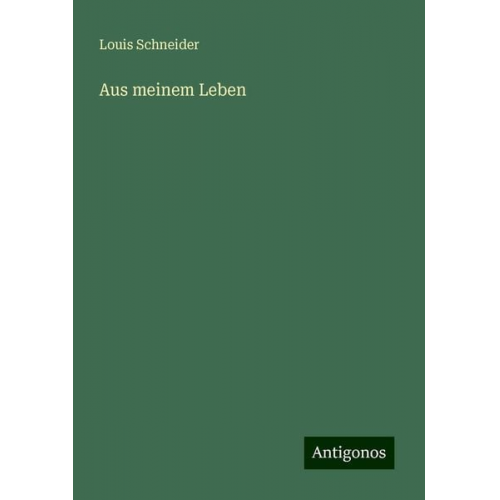 Louis Schneider - Aus meinem Leben