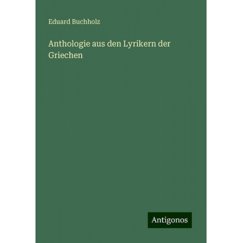 Eduard Buchholz - Anthologie aus den Lyrikern der Griechen