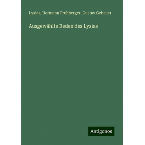 Lysias Hermann Frohberger Gustav Gebauer - Ausgewählte Reden des Lysias