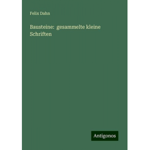 Felix Dahn - Bausteine: gesammelte kleine Schriften