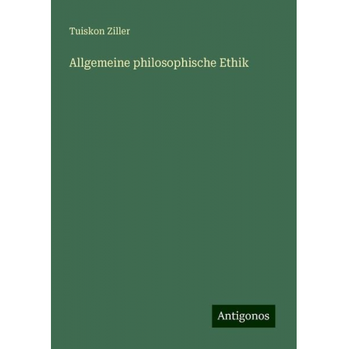 Tuiskon Ziller - Allgemeine philosophische Ethik