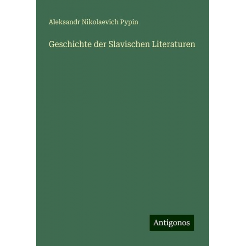 Aleksandr Nikolaevich Pypin - Geschichte der Slavischen Literaturen