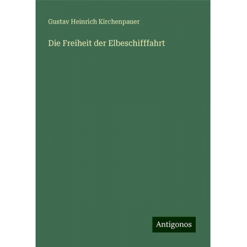 Gustav Heinrich Kirchenpauer - Die Freiheit der Elbeschifffahrt