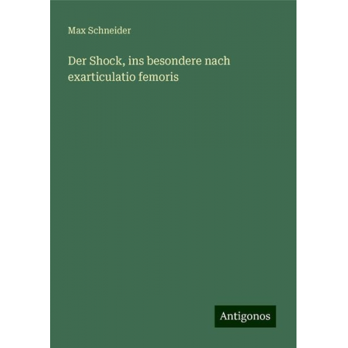 Max Schneider - Der Shock, ins besondere nach exarticulatio femoris