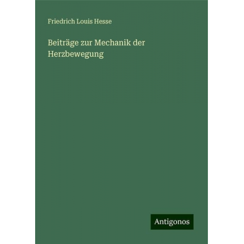 Friedrich Louis Hesse - Beiträge zur Mechanik der Herzbewegung