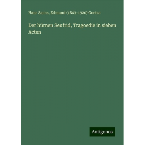 Hans Sachs Edmund Goetze - Der hürnen Seufrid, Tragoedie in sieben Acten