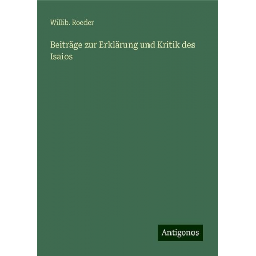 Willib. Roeder - Beiträge zur Erklärung und Kritik des Isaios