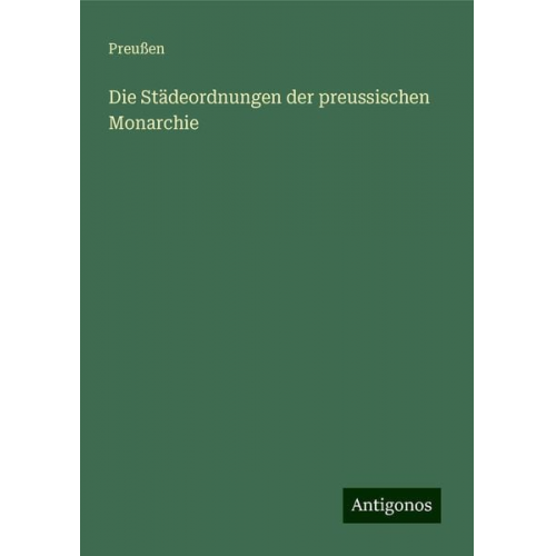 Preussen - Die Städeordnungen der preussischen Monarchie