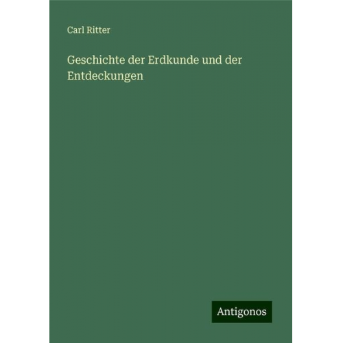 Carl Ritter - Geschichte der Erdkunde und der Entdeckungen