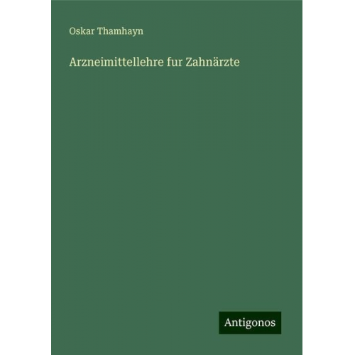 Oskar Thamhayn - Arzneimittellehre fur Zahnärzte