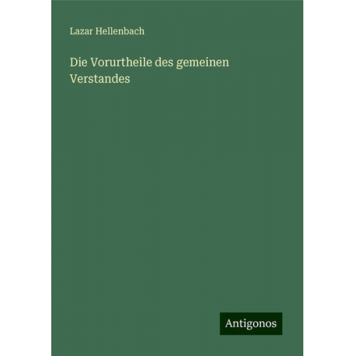 Lazar Hellenbach - Die Vorurtheile des gemeinen Verstandes