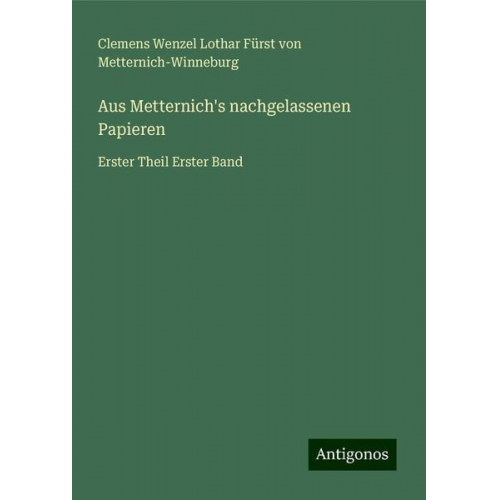 Clemens Wenzel Lothar Fürst Metternich-Winneburg - Aus Metternich's nachgelassenen Papieren