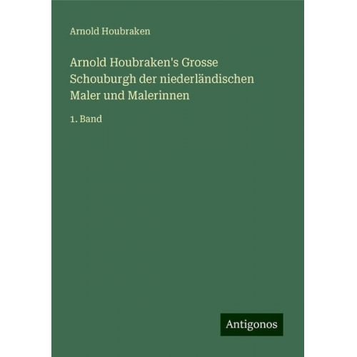 Arnold Houbraken - Arnold Houbraken's Grosse Schouburgh der niederländischen Maler und Malerinnen