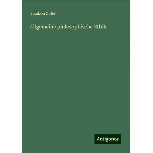 Tuiskon Ziller - Allgemeine philosophische Ethik