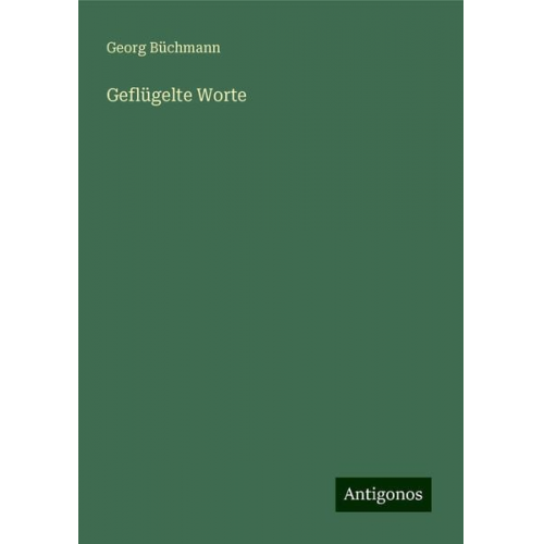 Georg Büchmann - Geflügelte Worte