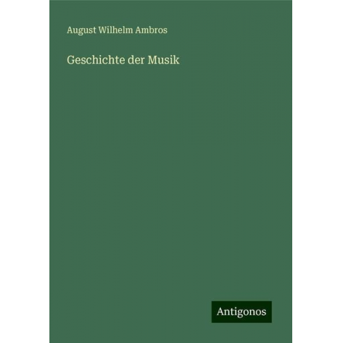 August Wilhelm Ambros - Geschichte der Musik