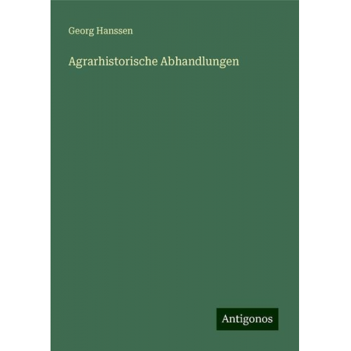 Georg Hanssen - Agrarhistorische Abhandlungen