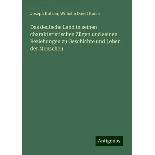 Joseph Kutzen Wilhelm David Koner - Das deutsche Land in seinen charakteristischen Zügen und seinen Beziehungen zu Geschichte und Leben der Menschen