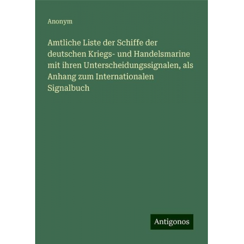 Amtliche Liste der Schiffe der deutschen Kriegs- und Handelsmarine mit ihren Unterscheidungssignalen, als Anhang zum Internationalen Signalbuch