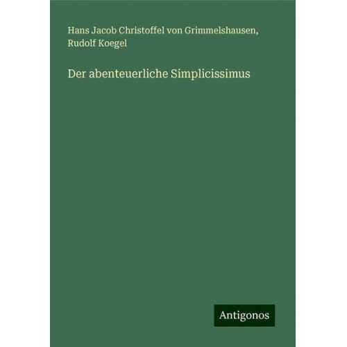 Hans Jacob Christoffel Grimmelshausen Rudolf Koegel - Der abenteuerliche Simplicissimus