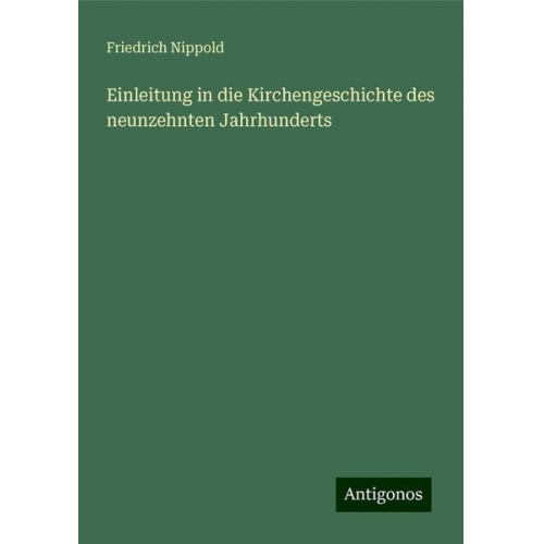 Friedrich Nippold - Einleitung in die Kirchengeschichte des neunzehnten Jahrhunderts