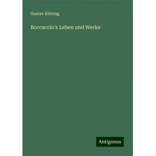 Gustav Körting - Boccaccio's Leben und Werke