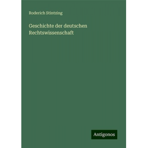 Roderich Stintzing - Geschichte der deutschen Rechtswissenschaft