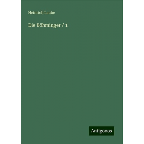 Heinrich Laube - Die Böhminger / 1