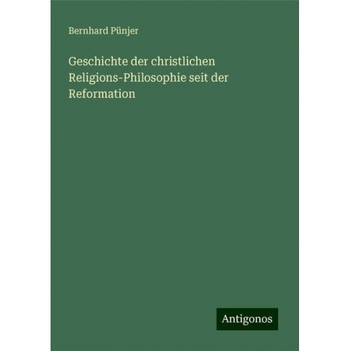 Bernhard Pünjer - Geschichte der christlichen Religions-Philosophie seit der Reformation