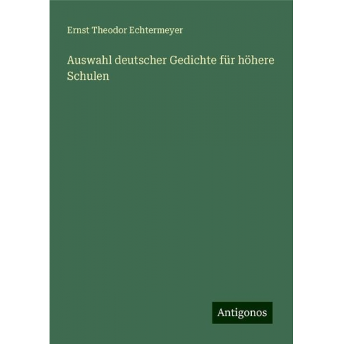 Ernst Theodor Echtermeyer - Auswahl deutscher Gedichte für höhere Schulen