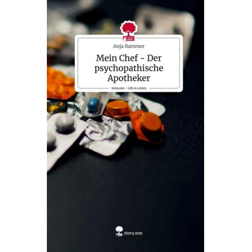 Anja Rammer - Mein Chef - Der psychopathische Apotheker. Life is a Story - story.one