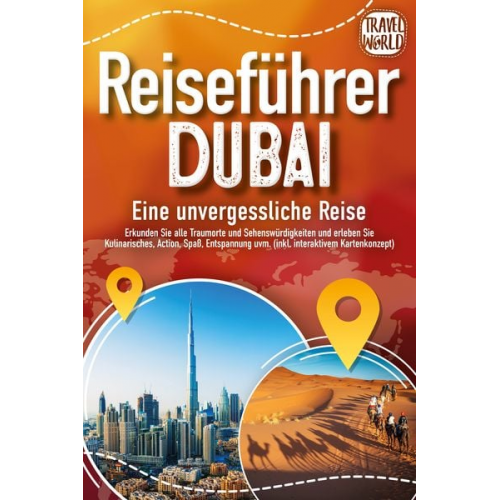 Travel World - REISEFÜHRER DUBAI - Eine unvergessliche Reise: Erkunden Sie alle Traumorte und S