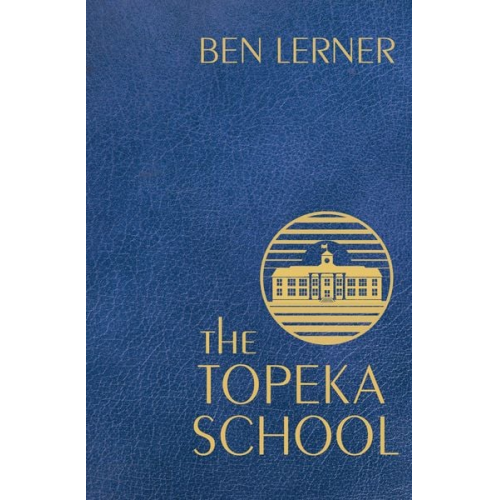 Ben Lerner - The Topeka School