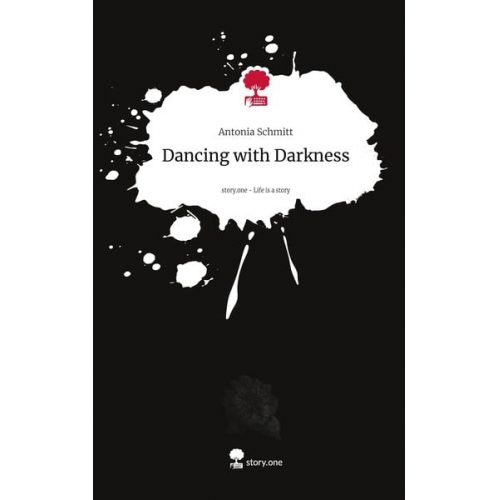 Antonia Schmitt - Dancing with Darkness. Life is a Story - story.one