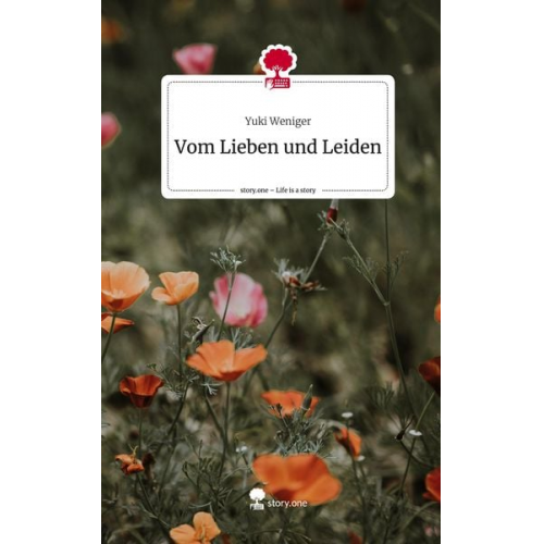 Yuki Weniger - Vom Lieben und Leiden. Life is a Story - story.one