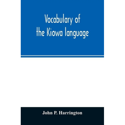 John P. Harrington - Vocabulary of the Kiowa language