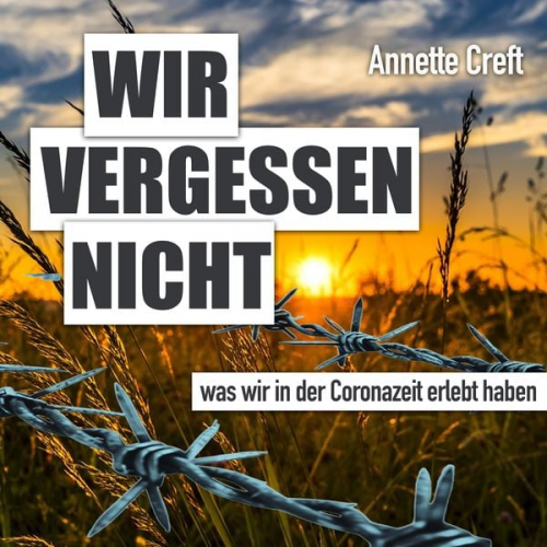 Annette Creft - Wir vergessen nicht was wir in der Coronazeit erlebt haben