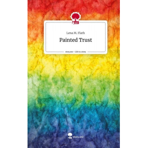Lena M. Flath - Painted Trust. Life is a Story - story.one