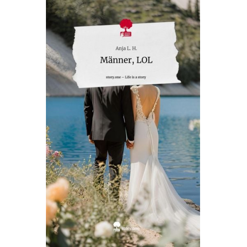 Anja L. H. - Männer, LOL. Life is a Story - story.one