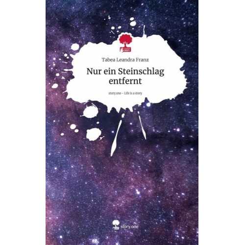 Tabea Leandra Franz - Nur ein Steinschlag entfernt. Life is a Story - story.one