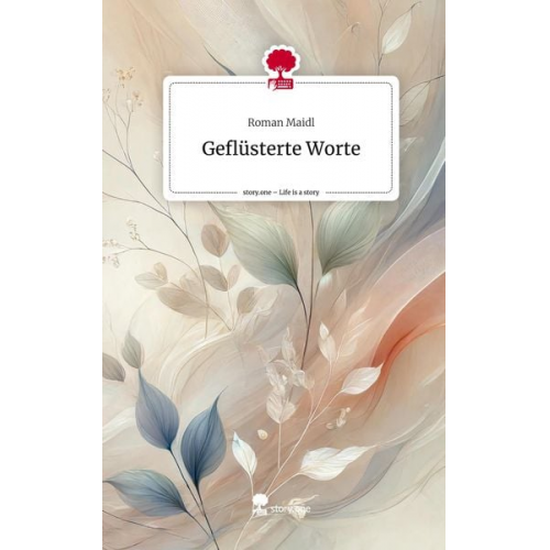 Roman Maidl - Geflüsterte Worte. Life is a Story - story.one