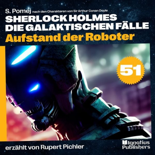 Arthur Conan Doyle S. Pomej - Aufstand der Roboter (Sherlock Holmes - Die galaktischen Fälle, Folge 51)