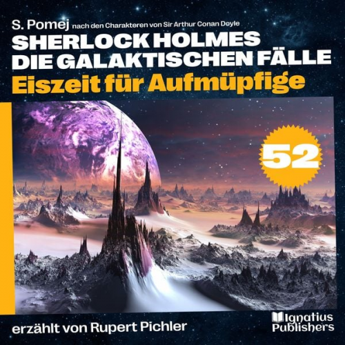 Arthur Conan Doyle S. Pomej - Eiszeit für Aufmüpfige (Sherlock Holmes - Die galaktischen Fälle, Folge 52)